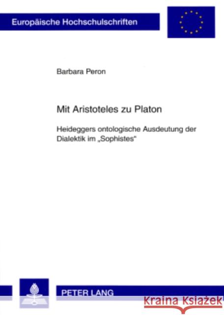 Mit Aristoteles Zu Platon: Heideggers Ontologische Ausdeutung Der Dialektik Im «Sophistes» Peron, Barbara 9783631580776 Lang, Peter, Gmbh, Internationaler Verlag Der - książka