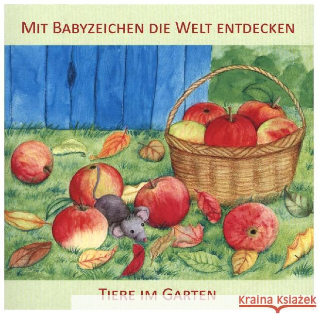 Mit Babyzeichen die Welt entdecken: Tiere im Garten : Ab 9 Monaten König, Vivian 9783981580532 Zwergensprache - książka