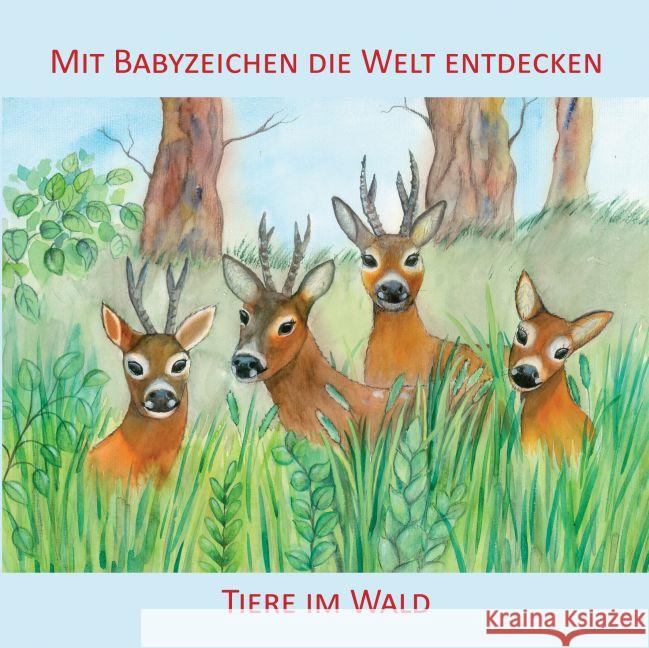 Mit Babyzeichen die Welt entdecken: Tiere im Wald : Ab 9 Monaten König, Vivian 9783981580549 Zwergensprache - książka