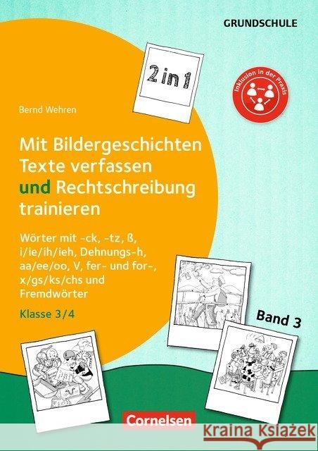 Mit Bildergeschichten Texte verfassen und Rechtschreibung trainieren : Wörter mit -ck, -tz, ß, i/ie/ih/ieh, Dehnungs-h, aa/ee/oo, V, fer- und for-, x/gs/ks/chs und Fremdwörter. Klasse 3/4. Kopiervorla Wehren, Bernd 9783589165414 Cornelsen Verlag Scriptor - książka