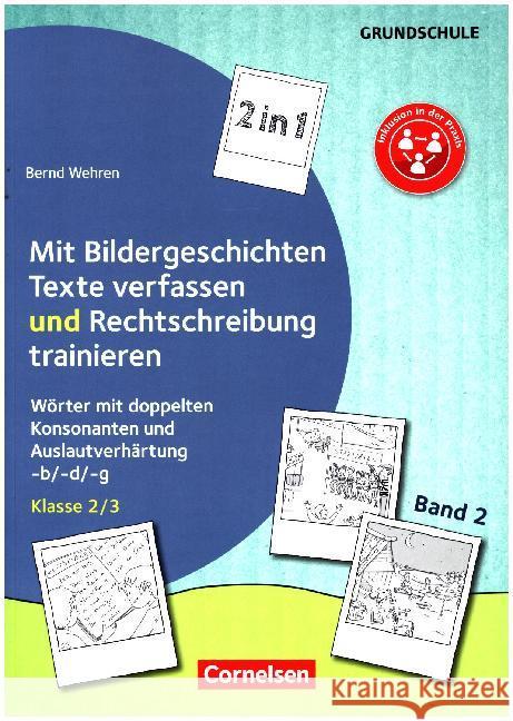 Mit Bildergeschichten Texte verfassen und Rechtschreibung trainieren, Bd.2 : Wörter mit doppelten Konsonanten und Auslautverhärtung -b/-d/-g. Kopiervorlagen. Klasse 2/3. 2 in 1 Wehren, Bernd 9783589161744 Cornelsen Scriptor - książka