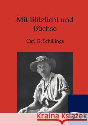 Mit Blitzlicht und Büchse Schillings, Carl G. 9783864444821 Salzwasser-Verlag - książka