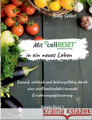 Mit cellRESET in ein neues Leben: Gesund, schlank und leistungsfähig durch eine stoffwechselaktivierende Ernährungsoptimierung Seifert, Nikky 9783752684773 Books on Demand - książka