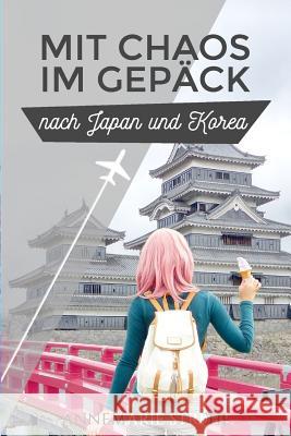 Mit Chaos im Gepäck nach Japan und Korea Annemarie Strehl, Annemarie Strehl 9781543227154 Createspace Independent Publishing Platform - książka