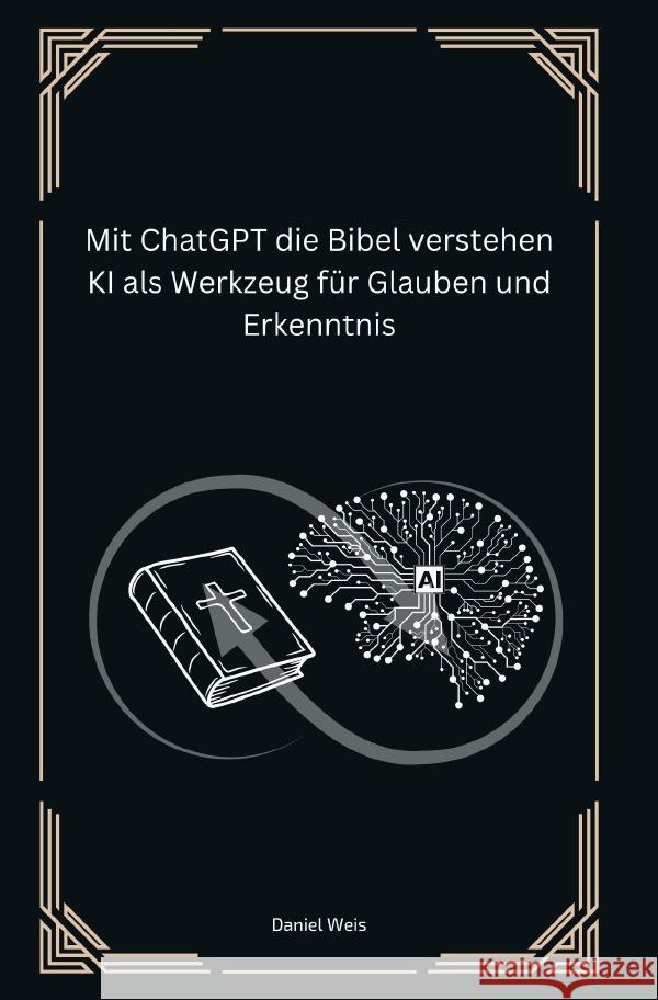 Mit ChatGPT die Bibel verstehen KI als Werkzeug für Glauben und Erkenntnis Weis, Daniel 9783819067846 epubli - książka
