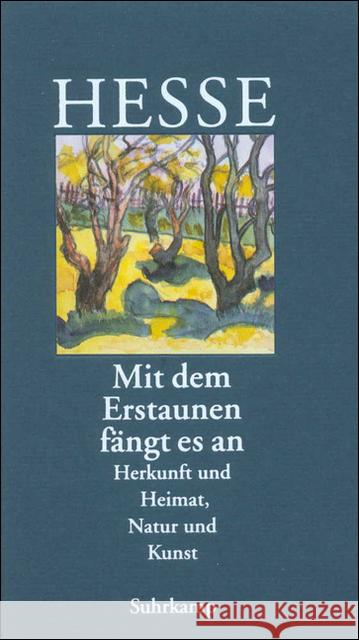 Mit dem Erstaunen fängt es an : Herkunft und Heimat, Natur und Kunst Hesse, Hermann   9783518035887 Suhrkamp - książka