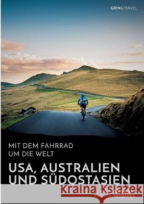 Mit dem Fahrrad um die Welt: USA, Australien und Südostasien Katja Bohmler Mathias Neubauer 9783656882343 Grin & Travel Verlag - książka