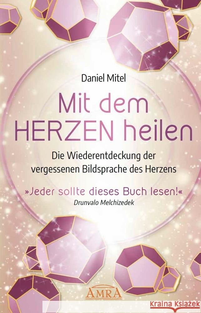 MIT DEM HERZEN HEILEN: Die Wiederentdeckung der vergessenen Bildsprache des Herzens Mitel, Daniel 9783954473397 AMRA Verlag - książka