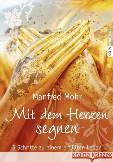 Mit dem Herzen segnen : 5 Schritte zu einem erfüllten Leben Mohr, Manfred 9783867282604 KOHA - książka