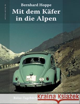 Mit dem Käfer in die Alpen: Reise-Tagebücher 1961-1963 Hoppe, Bernhard 9783751937412 Books on Demand - książka