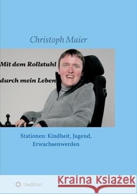 Mit dem Rollstuhl durch mein Leben: Stationen: Kindheit, Jugend, Erwachsenwerden Christoph Maier 9783749772971 Tredition Gmbh - książka