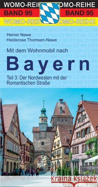 Mit dem Wohnmobil nach Bayern. Tl.3 : Der Nordwesten Newe, Heiner; Thomsen-Newe, Heiderose 9783869039510 WOMO-Verlag - książka