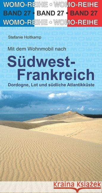 Mit dem Wohnmobil nach Südwest-Frankreich : Dordogne, Lot und südliche Atlantikküste Holtkamp, Stefanie 9783869032764 WOMO-Verlag - książka