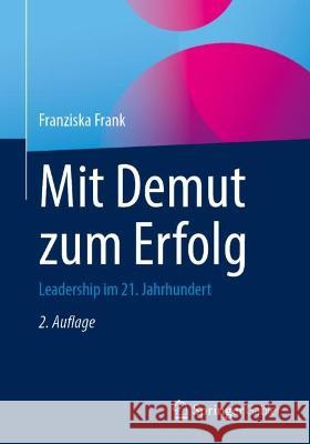 Mit Demut zum Erfolg: Leadership im 21. Jahrhundert Franziska Frank 9783662656457 Springer Gabler - książka