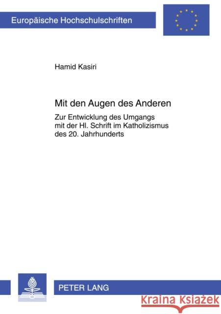 Mit Den Augen Des Anderen: Zur Entwicklung Des Umgangs Mit Der Hl. Schrift Im Katholizismus Des 20. Jahrhunderts Kasiri, Hamid 9783631591741 Lang, Peter, Gmbh, Internationaler Verlag Der - książka