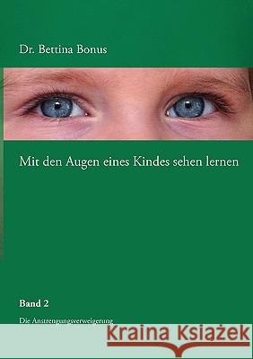 Mit den Augen eines Kindes sehen lernen - Band 2: Die Anstrengungsverweigerung Bettina Bonus 9783837018431 Books on Demand - książka