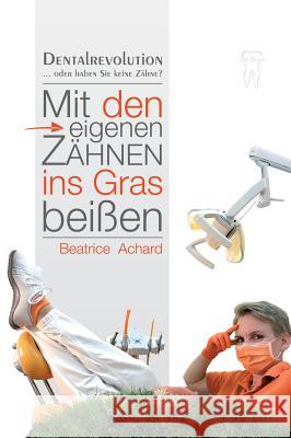Mit den eigenen Zähnen ins Gras beißen Achard, Beatrice 9783746915425 tredition - książka