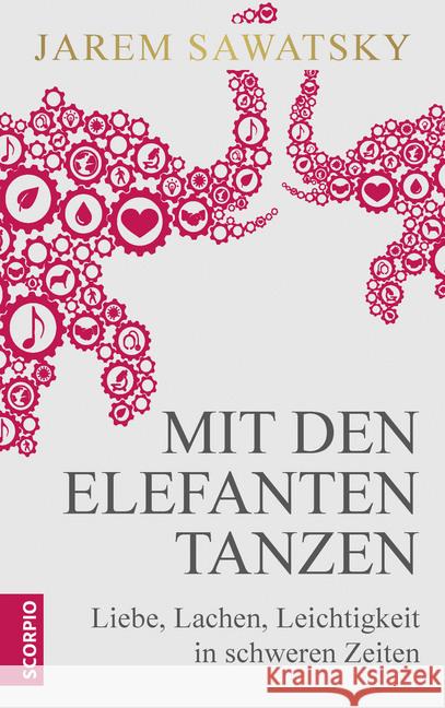 Mit den Elefanten tanzen : Liebe, Lachen, Leichtigkeit in schweren Zeiten Sawatsky, Jarem 9783958032699 scorpio - książka