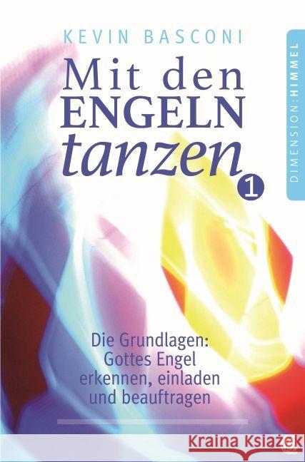 Mit den Engeln tanzen. Bd.1 : Die Grundlagen: Gottes Engel erkennen, einladen und beauftragen Basconi, Kevin 9783955783020 GloryWorld-Medien - książka