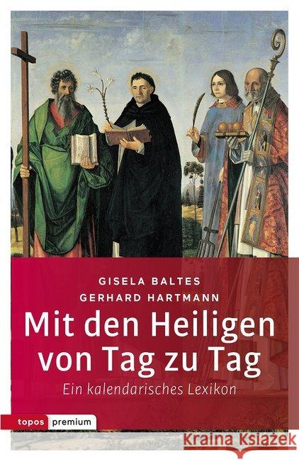 Mit den Heiligen von Tag zu Tag : Ein kalendarisches Lexikon Baltes, Gisela; Hartmann, Gerhard 9783836700542 Topos plus - książka
