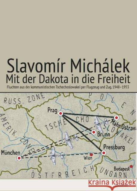 Mit der Dakota in die Freiheit: Fluchten aus der kommunistischen Tschechoslowakei per Flugzeug und Zug, 19481953 Slavomir Michalek 9783838214986 ibidem-Verlag, Jessica Haunschild u Christian - książka