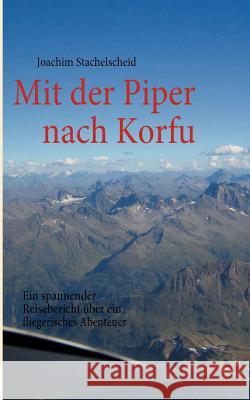 Mit der Piper nach Korfu: Ein fliegerisches Abenteuer Stachelscheid, Joachim 9783839185469 Books on Demand - książka