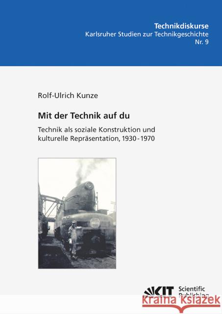 Mit der Technik auf du : Technik als soziale Konstruktion und kulturelle Repräsentation, 1930 - 1970 Kunze, Rolf-Ulrich 9783866447783 KIT Scientific Publishing - książka