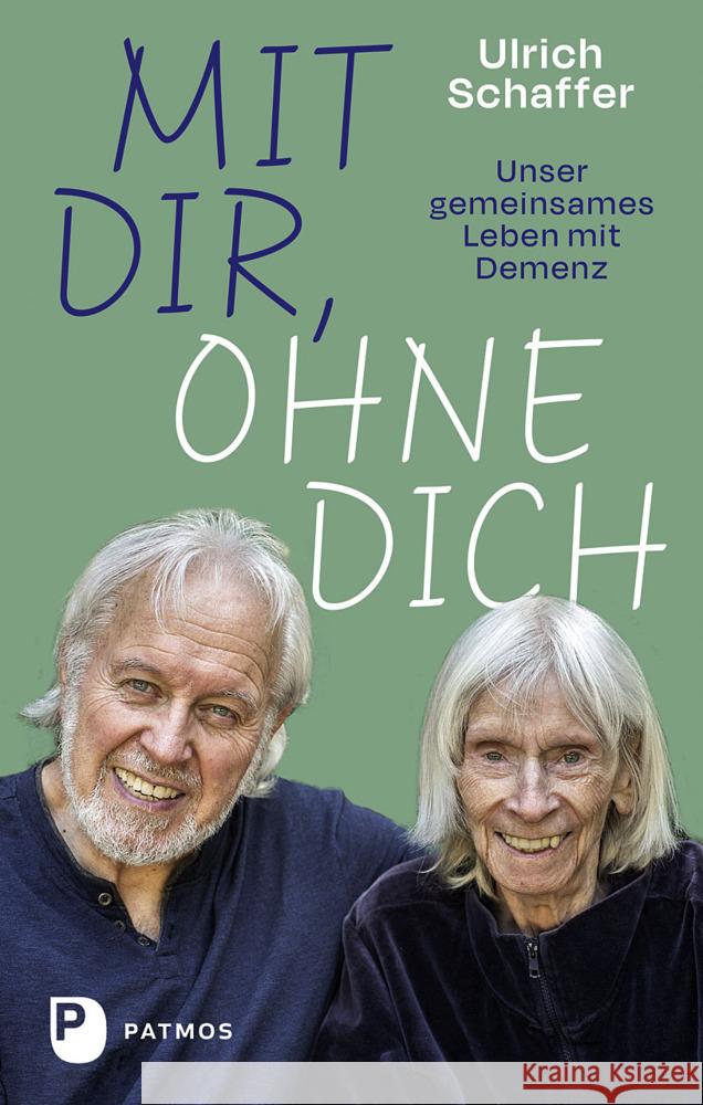 Mit dir, ohne dich - unser gemeinsames Leben mit Demenz Schaffer, Ulrich 9783843614399 Patmos Verlag - książka