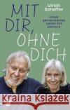 Mit dir, ohne dich - unser gemeinsames Leben mit Demenz Schaffer, Ulrich 9783843614399 Patmos Verlag