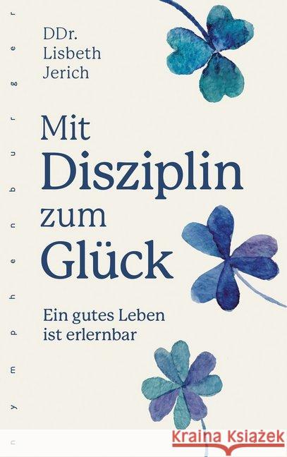 Mit Disziplin zum Glück : Ein gutes Leben ist erlernbar Jerich, Lisbeth 9783485029391 nymphenburger - książka