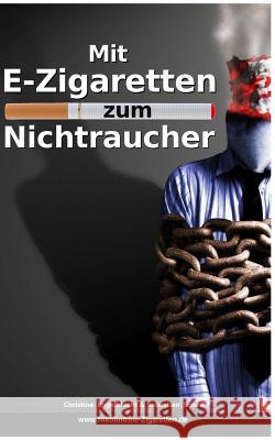 Mit E-Zigaretten zum Nichtraucher! - www.Nikotinfreie-Zigaretten.de: Mit nikotinfreien elektronischen Zigaretten und der richtigen Strategie lernen, d Engelbrecht, Christine 9783735724700 Books on Demand - książka