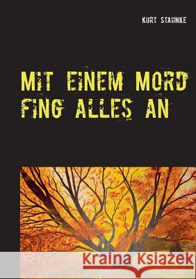 Mit einem Mord fing alles an Kurt Stahnke 9783842357266 Books on Demand - książka