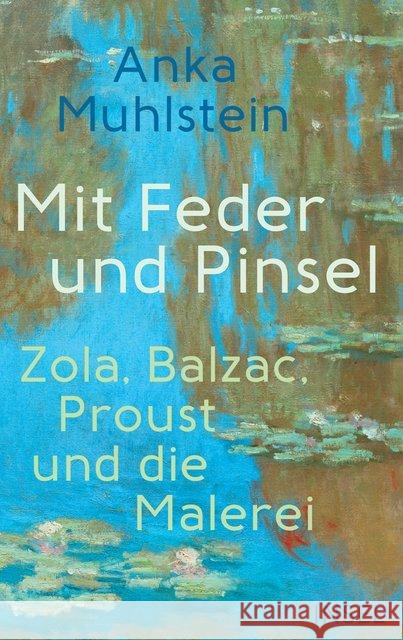 Mit Feder und Pinsel : Zola, Balzac, Proust und die Malerei Muhlstein, Anka 9783458177272 Insel Verlag - książka