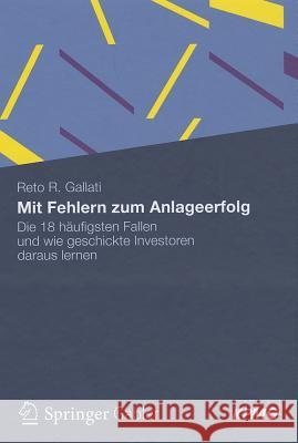 Mit Fehlern Zum Anlageerfolg: Die 18 Häufigsten Fallen Und Wie Geschickte Investoren Daraus Lernen Gallati, Reto R. 9783834942593 Springer, Berlin - książka