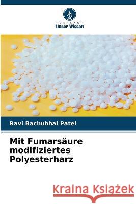 Mit Fumars?ure modifiziertes Polyesterharz Ravi Bachubhai Patel 9786205741030 Verlag Unser Wissen - książka