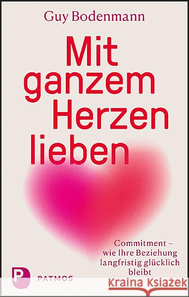 Mit ganzem Herzen lieben Bodenmann, Guy 9783843613064 Patmos Verlag - książka