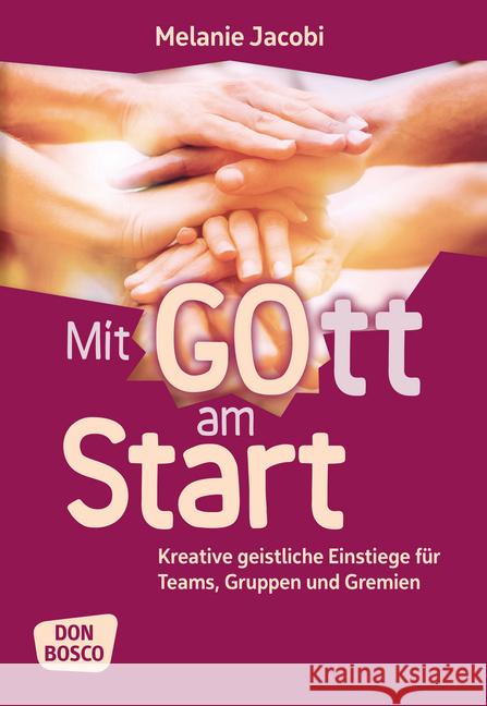 Mit Gott am Start : Kreative geistliche Einstiege für Teams, Gruppen und Gremien Jacobi, Melanie 9783769823233 Don Bosco Verlag - książka