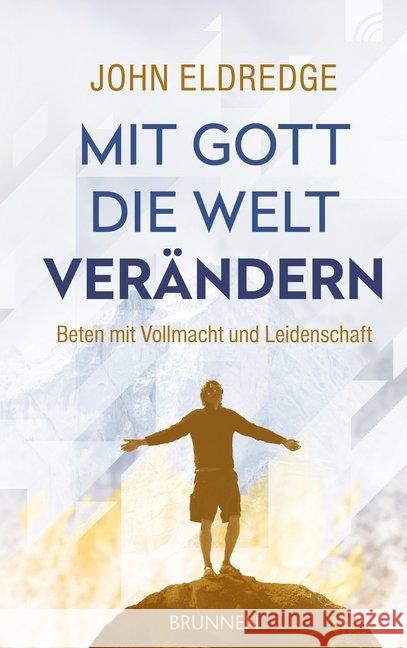 Mit Gott die Welt verändern : Beten mit Vollmacht und Leidenschaft Eldredge, John 9783765509728 Brunnen-Verlag, Gießen - książka