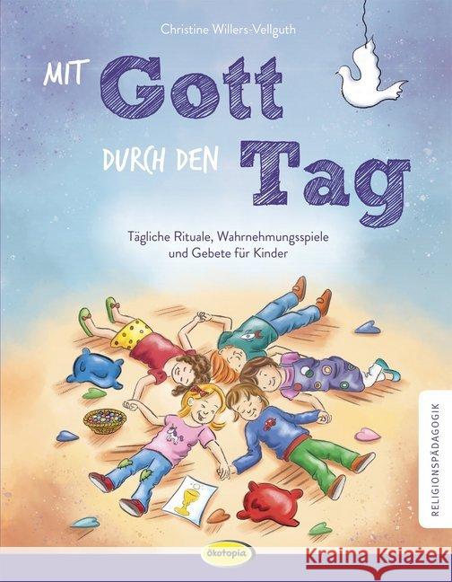 Mit Gott durch den Tag : Tägliche Rituale, Wahrnehmungsspiele und Gebete für Kinder Willers-Vellguth, Christine 9783867023993 Ökotopia - książka