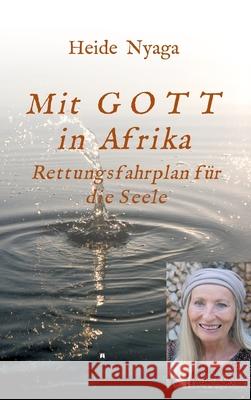 Mit Gott in Afrika: Rettungsfahrplan für die Seele Nyaga, Heide 9783347335233 Tredition Gmbh - książka
