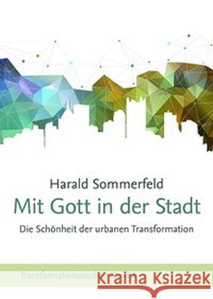 Mit Gott in der Stadt : Die Schönheit der urbanen Transformation Sommerfeld, Harald 9783868275797 Francke-Buchhandlung - książka
