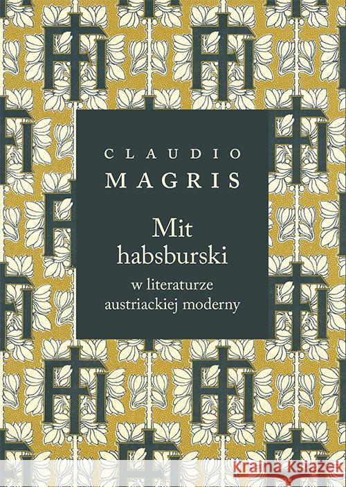 Mit habsburski w literaturze austriackiej moderny Magris Claudio 9788378663683 Austeria - książka