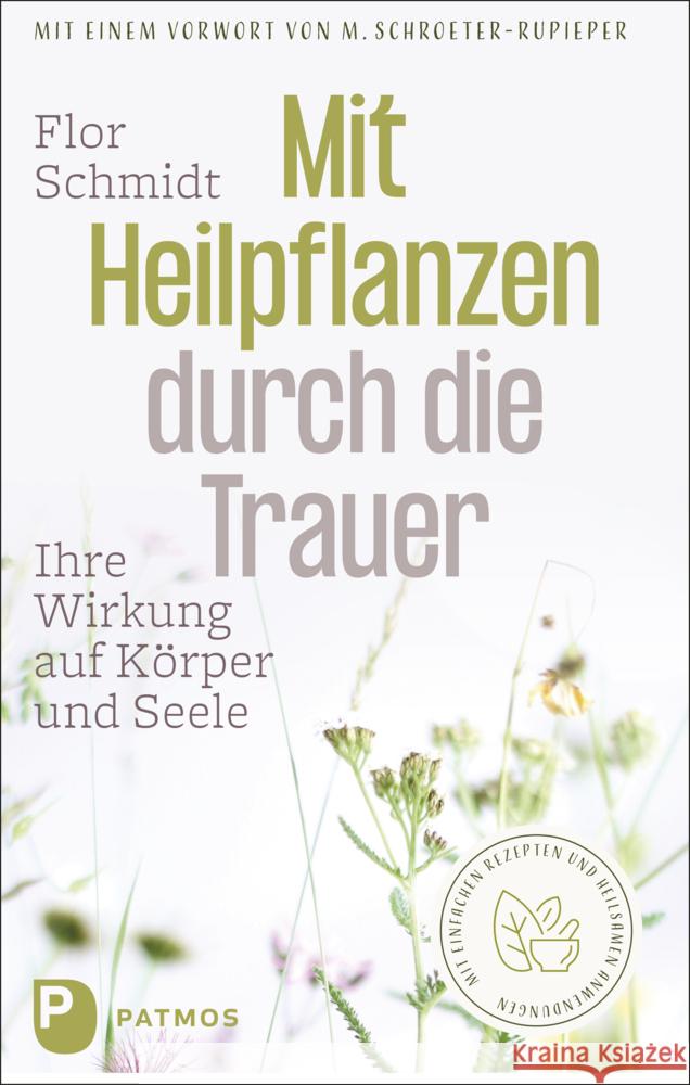 Mit Heilpflanzen durch die Trauer Schmidt, Flor 9783843613774 Patmos Verlag - książka