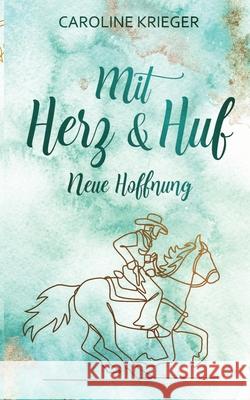 Mit Herz und Huf: Neue Hoffnung Caroline Krieger 9783384218704 Tredition Gmbh - książka