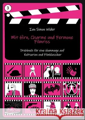 Mit Hirn, Charme und Fermone - Filmriss: Hommage für Mit Schirm, Charme und Melone, Remington Steele, Fringe, Sledge Hammer, Batman, Westworld Ian Simon Wilder 9783753426105 Books on Demand - książka