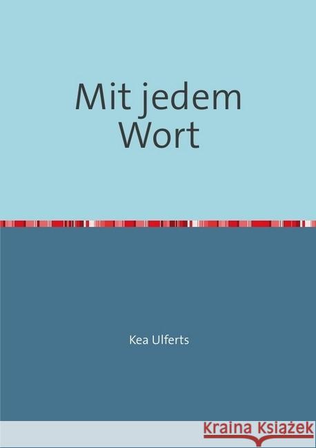 Mit jedem Wort : Die Geschichte einer Seele Ulferts, Kea 9783741858628 epubli - książka