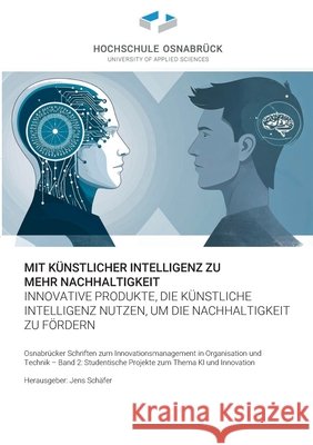 Mit k?nstlicher Intelligenz zu mehr Nachhaltigkeit: Innovative Produkte, die k?nstliche Intelligenz nutzen, um die Nachhaltigkeit zu f?rdern Jens Sch?fer 9783819282232 Bod - Books on Demand - książka