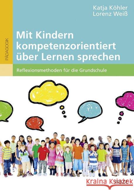 Mit Kindern kompetenzorientiert über Lernen sprechen : Reflexionsmethoden für die Grundschule. Mit Online-Materialien Köhler, Katja; Weiß, Lorenz 9783407257765 Beltz - książka