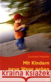 Mit Kindern neue Wege gehen Valentin, Lienhard   9783936855234 Arbor-Verlag - książka