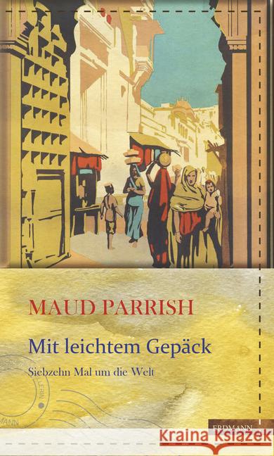Mit leichtem Gepäck : Siebzehn Mal um die Welt Parrish, Maud 9783737400312 Edition Erdmann - książka